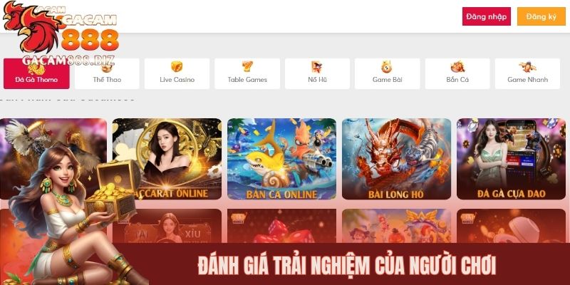Đánh giá trải nghiệm của người chơi tại GACAM888