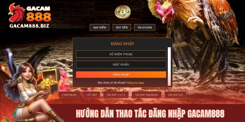 Hướng dẫn thao tác đăng nhập GACAM888