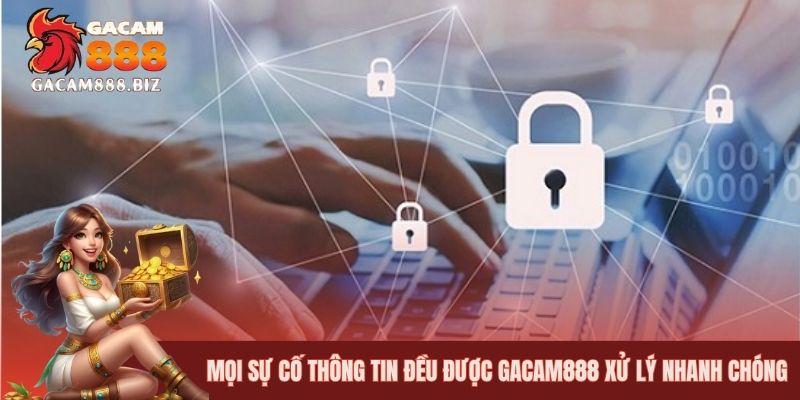 Mọi sự cố thông tin đều được GACAM888 xử lý nhanh chóng