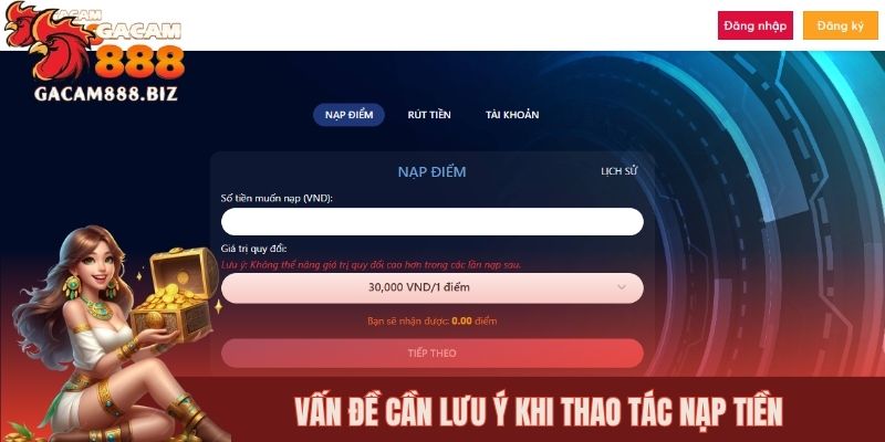 Vấn đề cần lưu ý khi thao tác nạp tiền GACAM888
