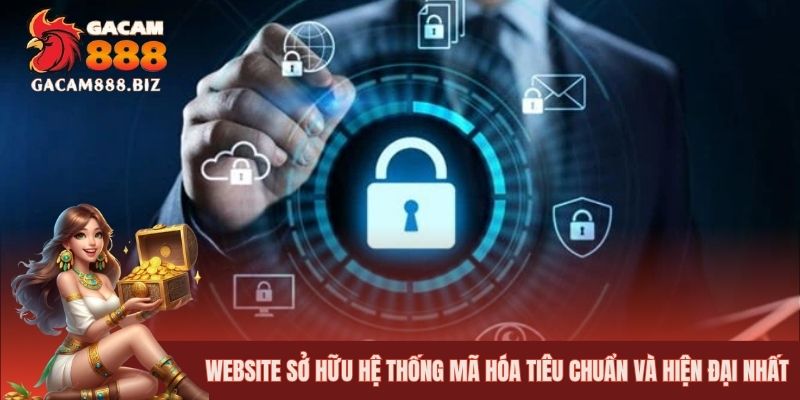Website sở hữu hệ thống mã hóa tiêu chuẩn và hiện đại nhất